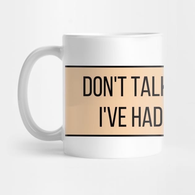 Don't talk to me until I've had my coffee - Coffee Quotes by BloomingDiaries